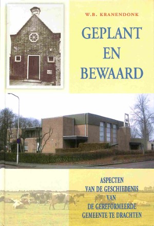 Geplant en bewaard: aspecten van de geschiedenis van de Gereformeerde Gemeente te Drachten